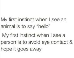 the text reads, my first insinct when i see an animal is to say hello