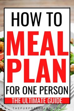 the ultimate meal plan for one person is shown with text overlay that reads, how to meal plan for one person the ultimate guide