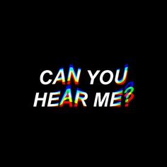 the words can you hear me? are multicolored against a black background,