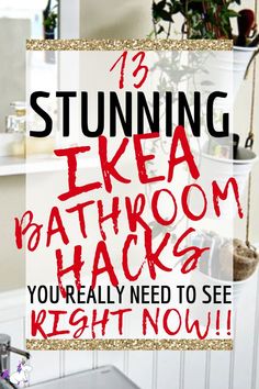 a bathroom with text overlay that reads, stunning ikea bathroom hacks you're really need to see right now