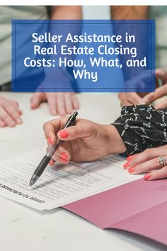 people signing papers with the words seller assistance in real estate closing cost how, what and why