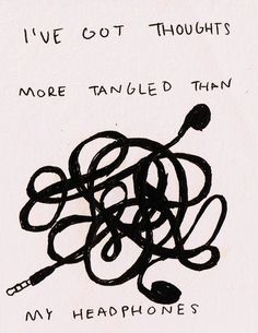 a black and white drawing with the words, i've got thought more tangled than my headphones