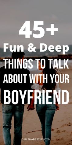 two people walking on the beach with text overlay that reads 45 fun & deep things to talk about with your boyfriend