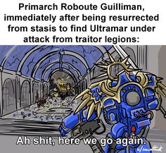 an image of a blue robot with text that reads, primarch robute gulliman immediately after being restricted from status to find