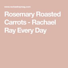 the words rosemary roasted carrots - rachel ray every day are in white font on a pink background