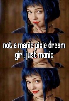 a woman with blue hair and red lipstick, has the words not a manic pixie dream girl, just manic