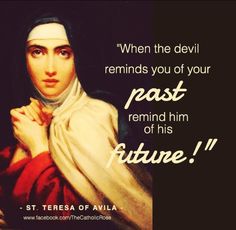 an image of st teresa of amila with the words, when the devil reminds you of your past, remind him of his future