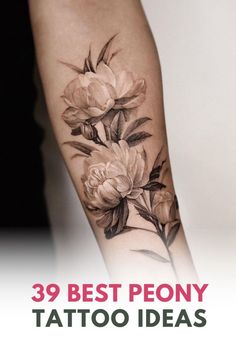 an arm with flowers on it and the words 39 best peony tattoo ideas