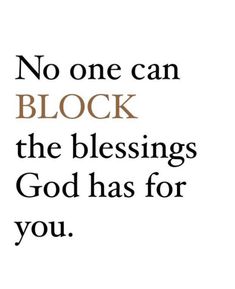 a quote with the words no one can block the blessing god has for you on it