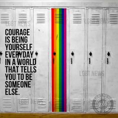 there is a rainbow painted on the wall next to lockers with writing that says, courage is being yourself everyday in a world that tells you to be someone else