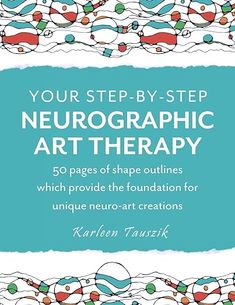 the book cover for your step - by - step neurographic art therapy