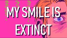 the words my smile is extinct against a pink background