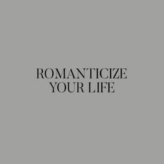 the words romanticize your life written in black on a gray background with white lettering