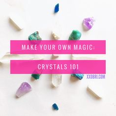 rocks and crystals with the words make your own magic crystal 101