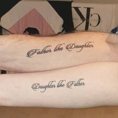 two men with matching tattoos on their arms that say, father like daughter and daughter like father