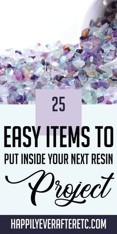 the words 25 easy items to put inside your next resin project are shown in front of