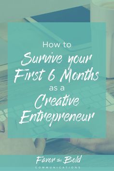 a person typing on a computer with the words how to survive your first 6 months as a creative enterprise