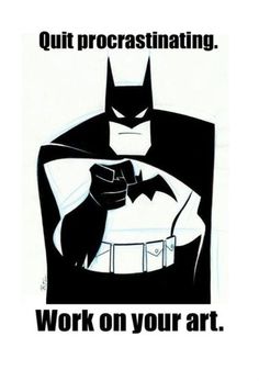 an image of batman saying out procrastinating on white paper with black lettering