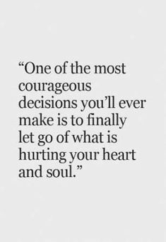 a quote that says, one of the most courageous decision you'll ever make is to