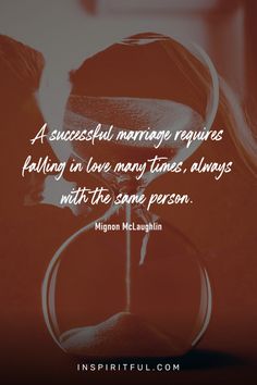 a successful marriage requires falling in love only times, always with the same person quote