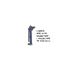 a drawing of a person standing next to a pole with the words have a kiss in my pocket that i would like to give you