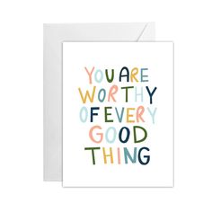 a greeting card with the words you are worthy of every good thing in multicolored letters