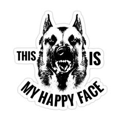 a black and white dog sticker with the words, this is my happy face