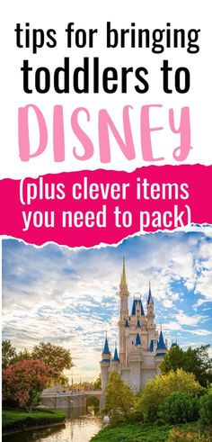 the disney castle with text that reads tips for bringing toddlers to disney plus clever items you need to pack