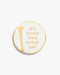 It's Going Tibia Great Day Lapel Pin - V Coterie Backpack Pins, Healthcare Workers, Book Box, Medical Professionals, Black Rubber, Lapel Pin, Modern Jewelry, Enamel Pin, Lapel Pins