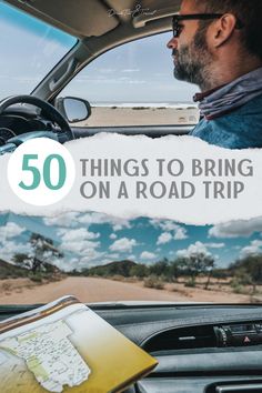 a man driving a car with the text 50 things to bring on a road trip