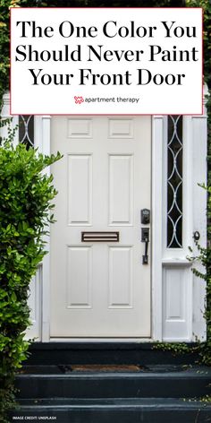 a white door with the words the one color you should never paint your front door