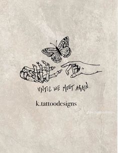 a drawing of two hands touching each other with a butterfly flying over them and the words, until we meet again