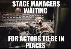 a skeleton sitting in front of a sound board with the words stage managers waiting for actors to be in places