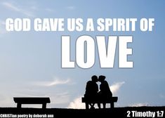 two people sitting on a bench with the words god gave us a spirit of love