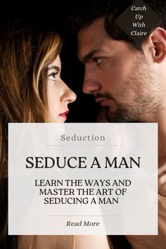 a man and woman are facing each other with the words seduce a man written above them