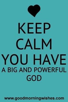 a blue poster with the words keep calm you have a big and powerful god on it