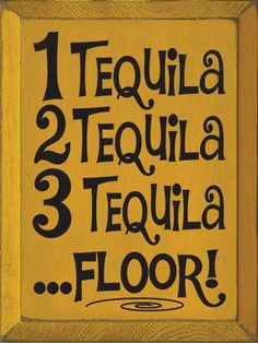 a yellow and black sign that says, tequila 3 tequila 4 tequila 5 tequila floor