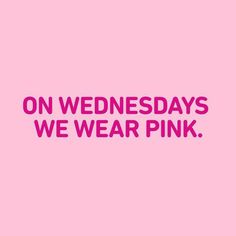 a pink background with the words on wednesdays we wear pink