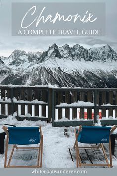 two lawn chairs sitting in the snow with mountains in the background and text overlay that reads, chamonix a complete travel guide