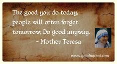 a quote from mother teresa about the good you do today people will often forget tomorrow