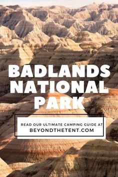 badlands national park with text overlay reading badlands national park read our ultimate camping guide at beyond the tent