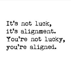 a black and white photo with the words it's not luck, it's alignment