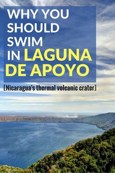 the ocean and mountains with text that reads why you should swim in laguna de apyo