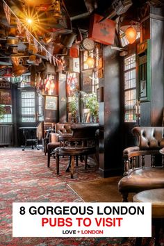 an old fashioned pub with lots of chairs and tables in front of the bar that says, 8 gorgeous london pub to visit love + london