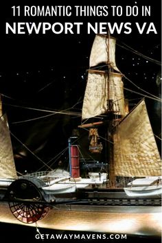 a model ship with the words 11 romantic things to do in newport news va