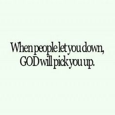 the words are written in black and white on a light green background that says, when people let you down, god will pick you up