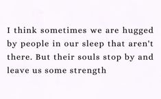 a poem written in black and white with the words i think sometimes we are hugged by people in our sleep that aren't there