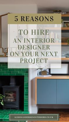 a green tiled kitchen with the words 5 reasons to hire an interior designer on your next project