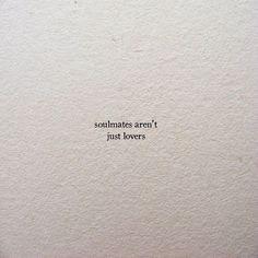 a piece of paper that has some type of writing on it with the words, soulmates aren't just lovers