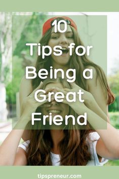 a woman covering her face with hands and the words 10 tips for being a great friend